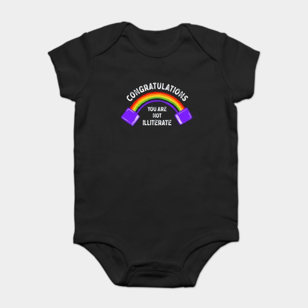 Congratulations You Are Not Illiterate Baby Bodysuit by dumbshirts